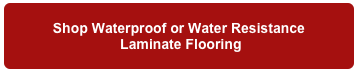 Shop Waterproof or Water Resistance 
 Laminate Flooring
